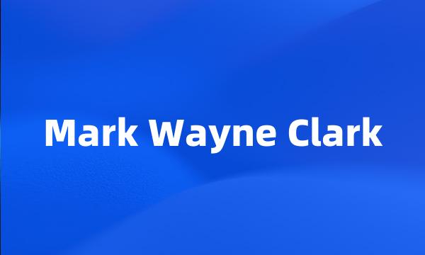 Mark Wayne Clark