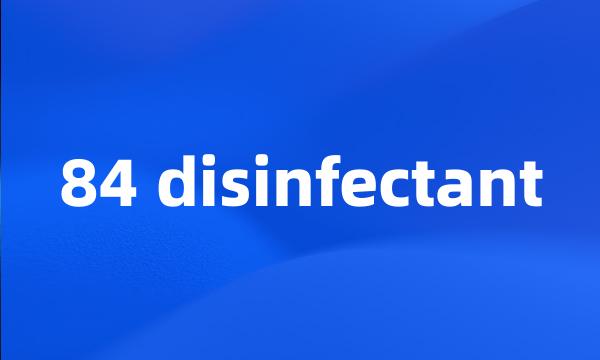 84 disinfectant