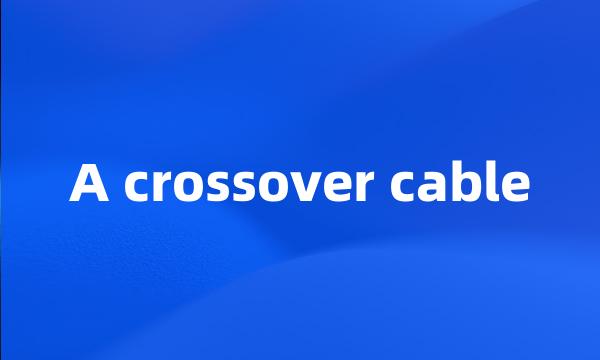 A crossover cable