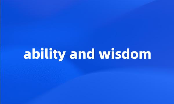 ability and wisdom