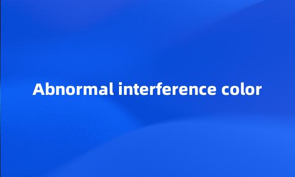 Abnormal interference color