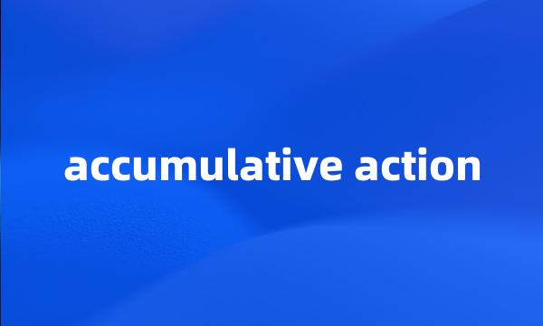 accumulative action