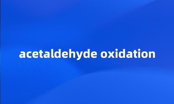 acetaldehyde oxidation