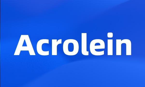 Acrolein