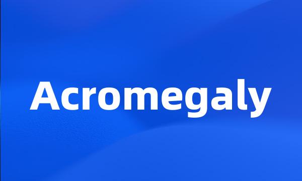 Acromegaly