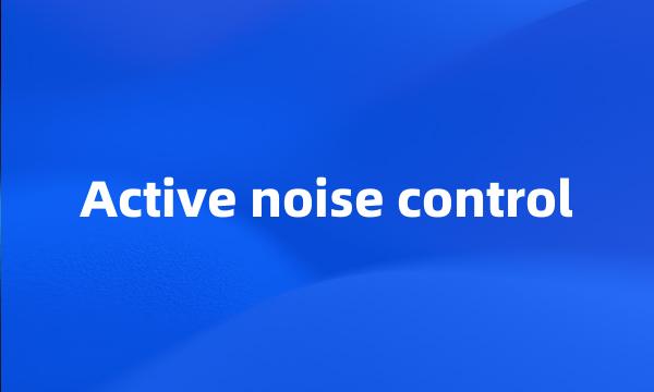 Active noise control