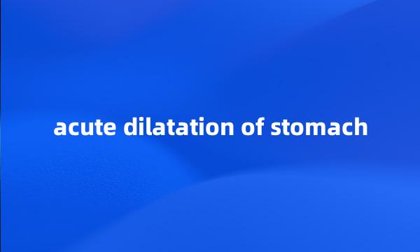 acute dilatation of stomach