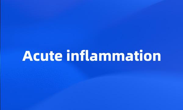 Acute inflammation