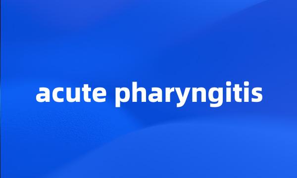 acute pharyngitis