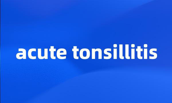 acute tonsillitis