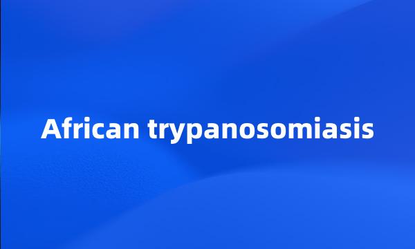 African trypanosomiasis