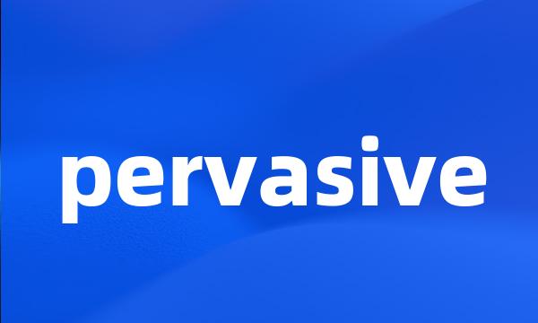 pervasive