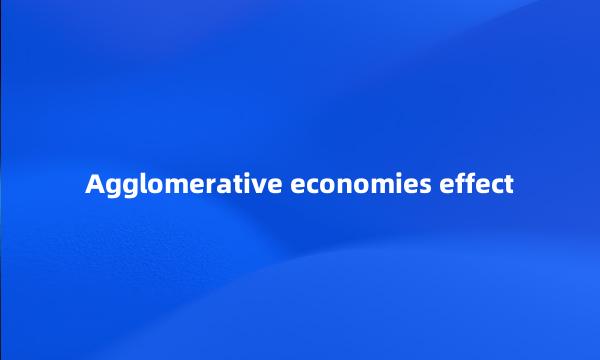 Agglomerative economies effect