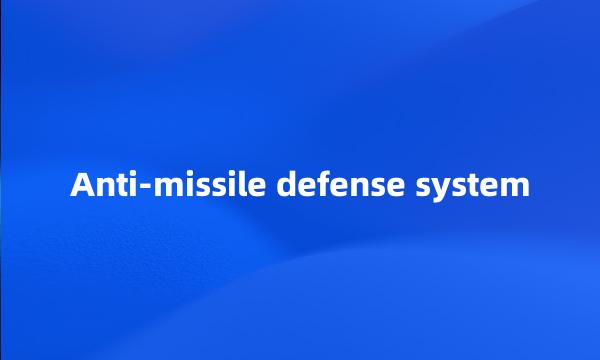 Anti-missile defense system