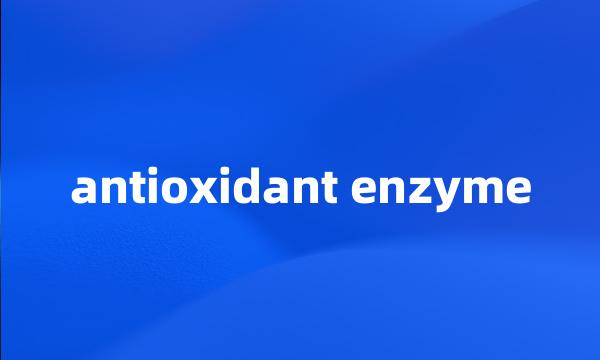 antioxidant enzyme