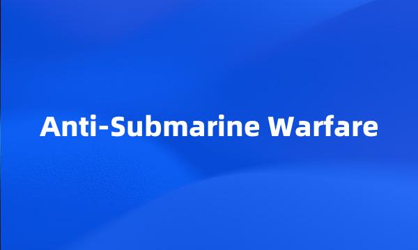 Anti-Submarine Warfare