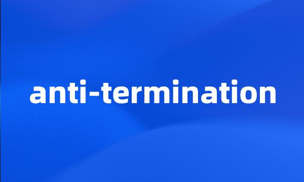 anti-termination