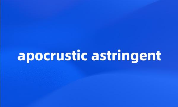 apocrustic astringent