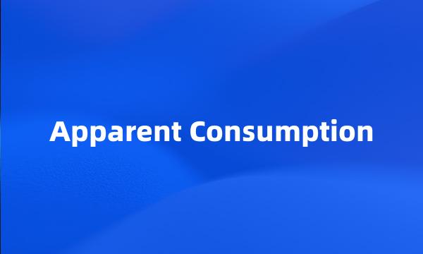 Apparent Consumption