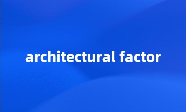 architectural factor