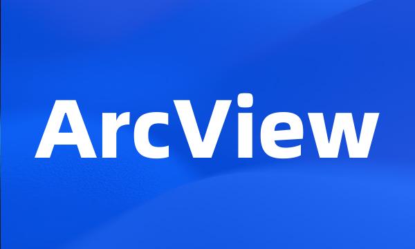 ArcView