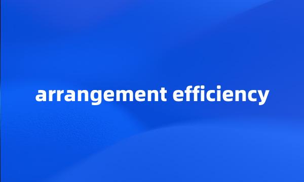 arrangement efficiency