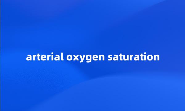 arterial oxygen saturation