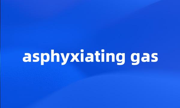 asphyxiating gas