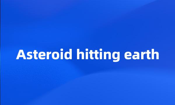 Asteroid hitting earth