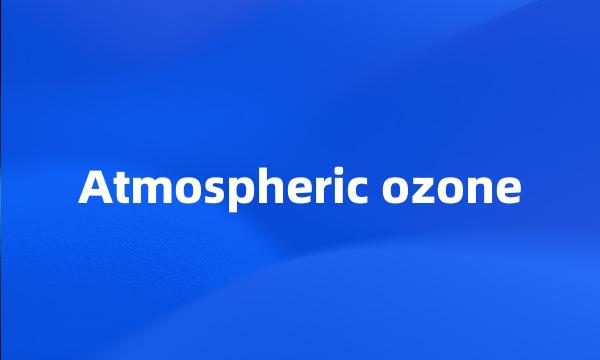 Atmospheric ozone