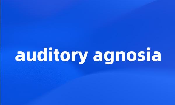 auditory agnosia