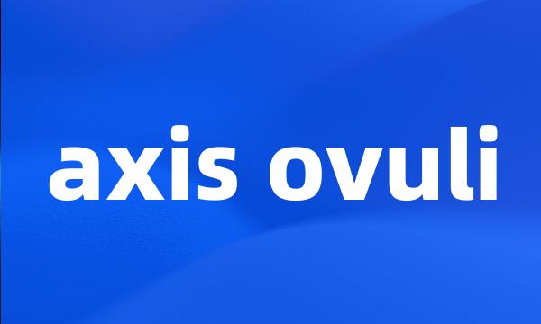 axis ovuli