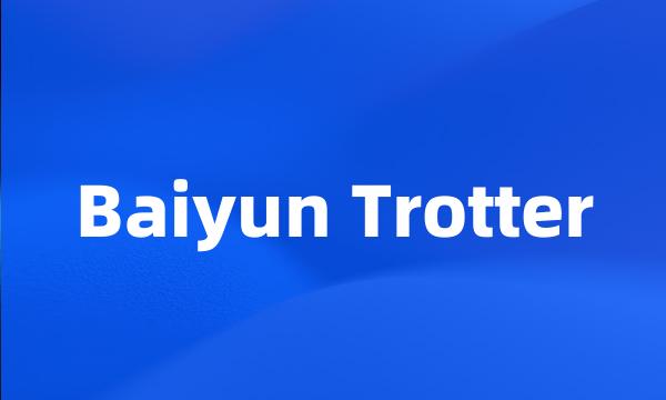 Baiyun Trotter