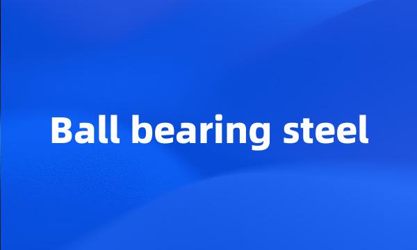 Ball bearing steel