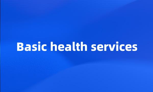 Basic health services