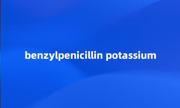 benzylpenicillin potassium