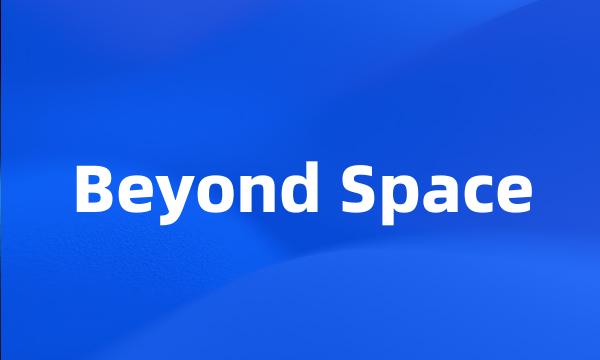 Beyond Space