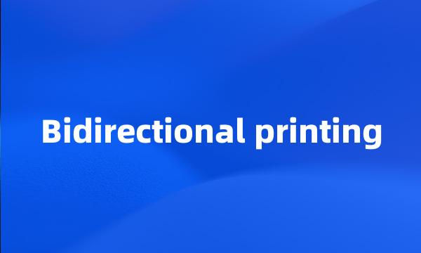 Bidirectional printing