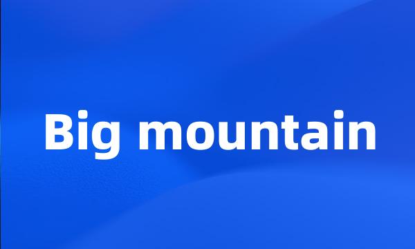 Big mountain