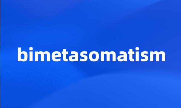 bimetasomatism