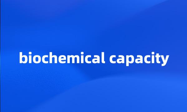 biochemical capacity