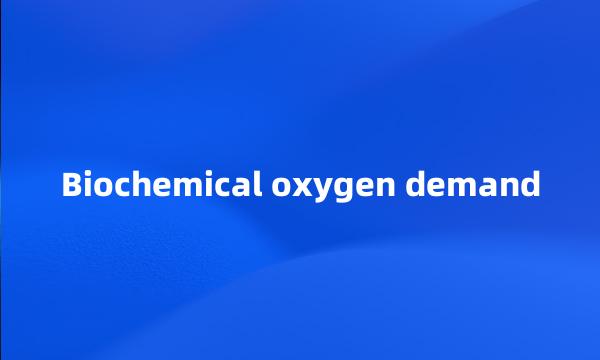 Biochemical oxygen demand