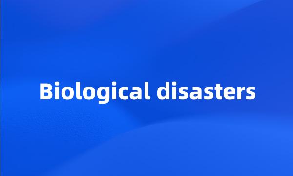 Biological disasters