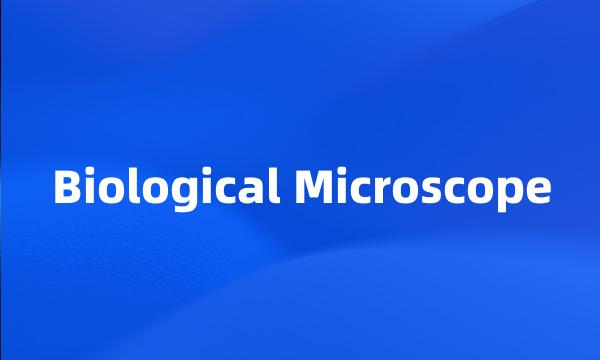 Biological Microscope