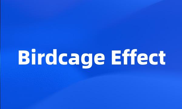 Birdcage Effect