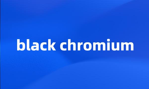 black chromium