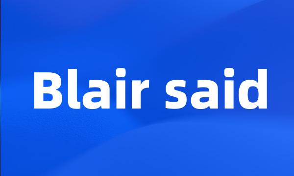 Blair said