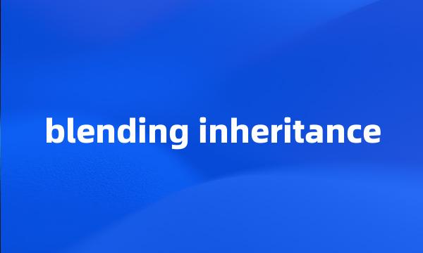 blending inheritance