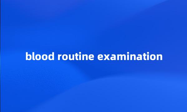 blood routine examination