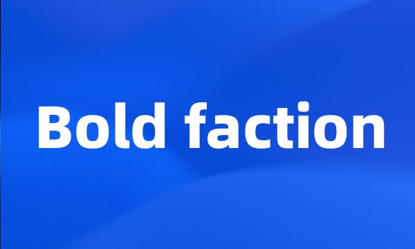 Bold faction